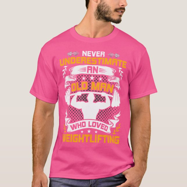 Never Underestimate An Old Man Who Loved Weight Li T Shirt (Framsida)