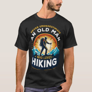 Never Underestimate An Old Man Who Loves Hiking Hi T Shirt