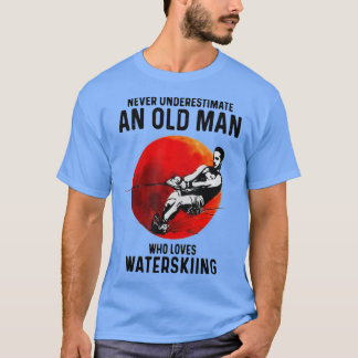 Never Underestimate An Old Man Who Loves Water Ski T Shirt