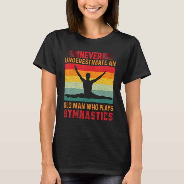 Never Underestimate An Old Man Who Plays Gymnastic T Shirt (Framsida)