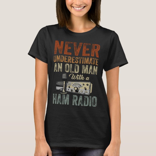 Never Underestimate An Old Man With A Ham Radio  1 T Shirt (Framsida)