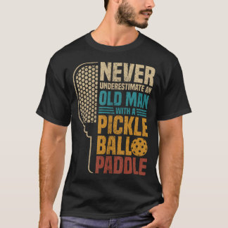 Never Underestimate An Old Man With A Pickleball P T Shirt