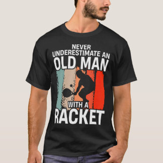 Never Underestimate An Old Man With A Racket Funny T Shirt
