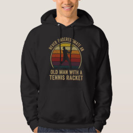 Never Underestimate an Old Man with a Tennis-Retro Hoodie
