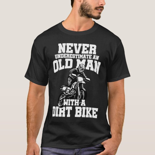 Never Underestimate And Old Man With A Dirt Bike E T Shirt (Framsida)