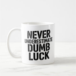 "Never Underestimate Dumb Luck" Saying Kaffemugg