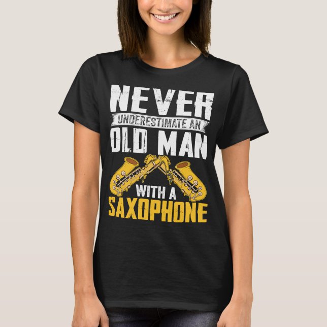 Never Underestimate Old Man Saxophone Player Music T Shirt (Framsida)