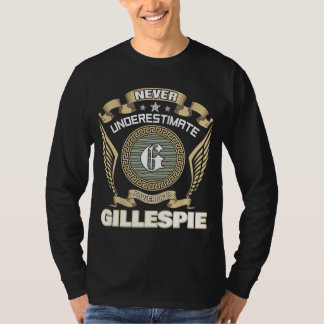 NEVER UNDERESTIMATE POWER OF A GILLESPIE T SHIRT