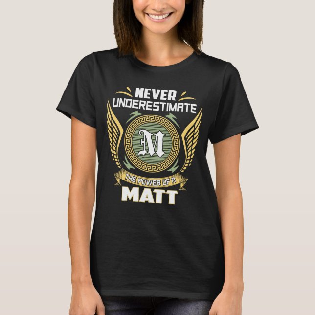 Never Underestimate The Power Of A Matt T Shirt (Framsida)