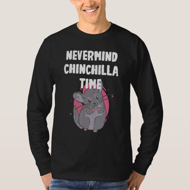 Nevermind its Chinchilla Time T Shirt (Framsida)