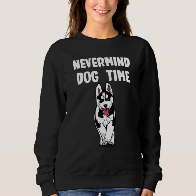 Nevermind its Dog Time for Husky T Shirt (Framsida)