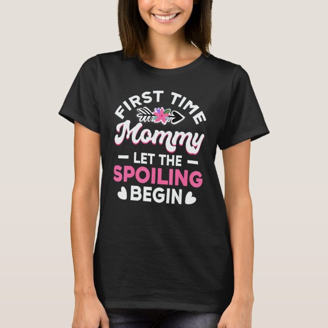 New 1st Time  First Time Mommy Let The Spoiling Be T Shirt (Framsida)