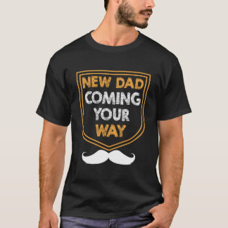 New Dad Coming Your Way Daddy Father Children Marr T Shirt