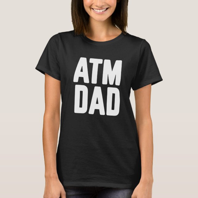 New First Time Daddy to Be ATM Dad   T Shirt (Framsida)