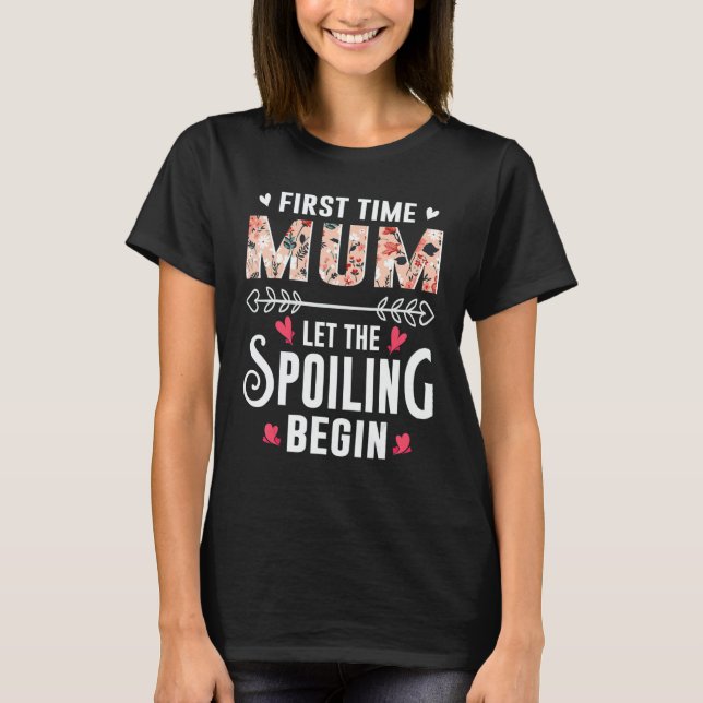 New Grandma First Time Mum Let The Spoiling Begin T Shirt (Framsida)