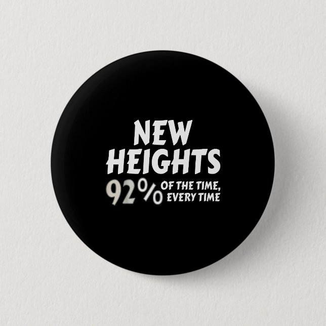 New Heights 92% Of The Time Every Time - Funny  Knapp (Framsida)