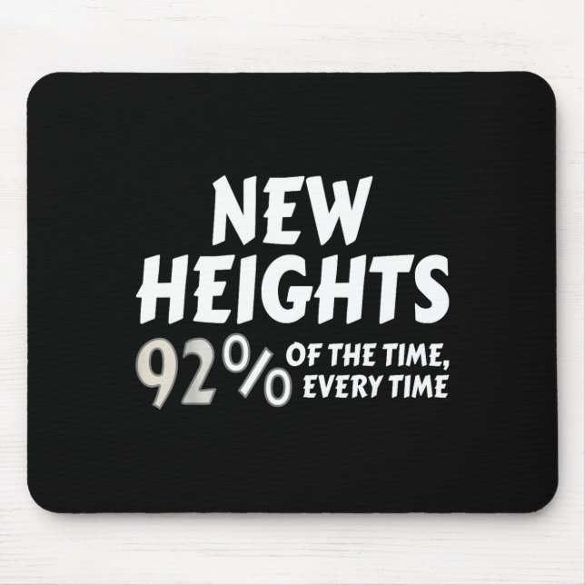 New Heights 92% Of The Time Every Time - Funny  Musmatta (Framsidan)