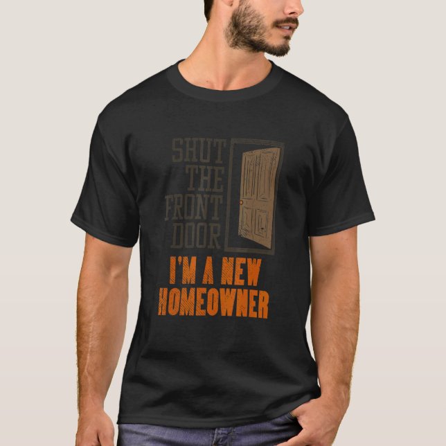 New Homeowner For Housewarming  Shut The Front Doo T Shirt (Framsida)