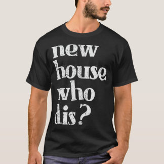 New Homeowner Shirt - New House som dis Design T Shirt