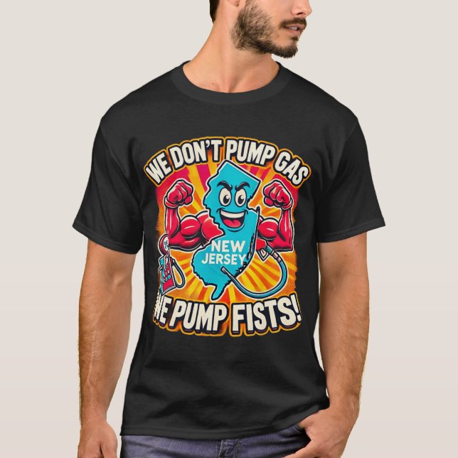 New Jersey We Don't Pumg Gas, We Pump Fists  T Shirt (Framsida)