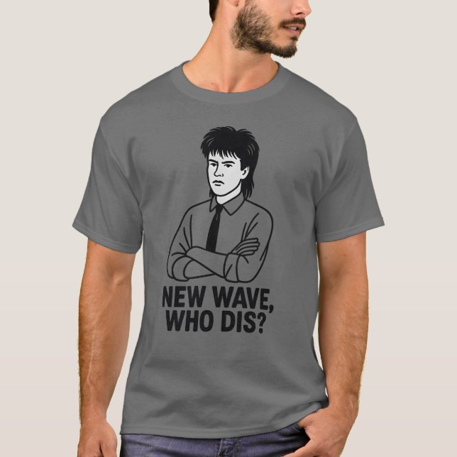 NEW WAVE, WHO DIS T SHIRT (Framsida)