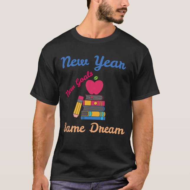 NEW YEAR NEW GOALS SAME DREAM BACK TO SCHOOL T SHIRT (Framsida)