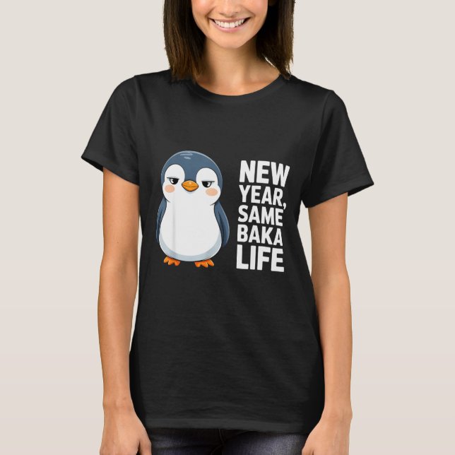 New Year Same Baka Life Funny Penguin Anime Style  T Shirt (Framsida)