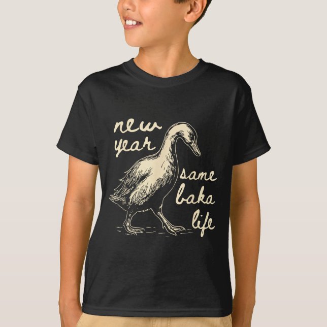 New Year Same Baka Life Goose Silly Funny  T Shirt (Framsida)