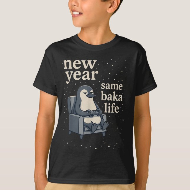 New Year Same Baka Life Penguin Joke Gaming Video  T Shirt (Framsida)