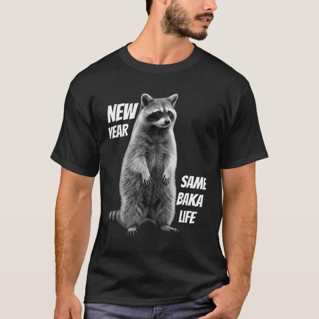 New Year Same Baka Life Raccoon Joke  T Shirt (Framsida)