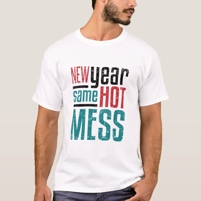 New Year Same Hot Mess T Shirt (Framsida)