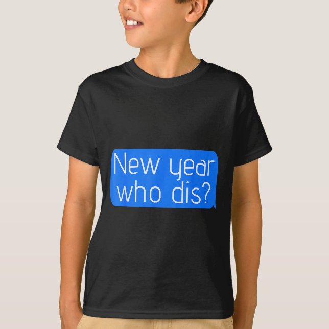 New Year Who Dis_ Phone Text New Years Funny  T Shirt (Framsida)