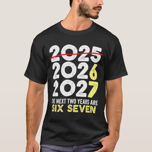 New Year's Eve Humor Next Two Years Are Six Seven  T Shirt (Framsida)