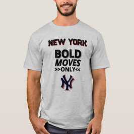 New York – Bold Moves Only T Shirt