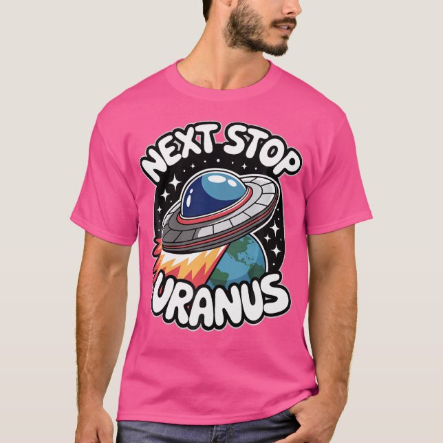 Next Stop Uranus Planet Alien Ufo Space Lover Funn T Shirt (Framsida)