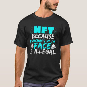 NFT eftersom det är olagligt att Slå i Ansikte T Shirt