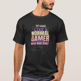 NFT Gamer - som en vanlig speldator med penningkry T Shirt
