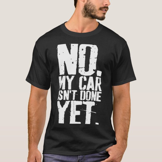 Nge No My Car Is Not Done Yet Funny Mechanic Garag T Shirt (Framsida)