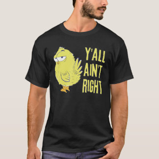 Ni är inte Höger Chicken Funny Chicken-bönder T Shirt