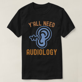 Ni behöver audiologi, audiologi-citat t shirt