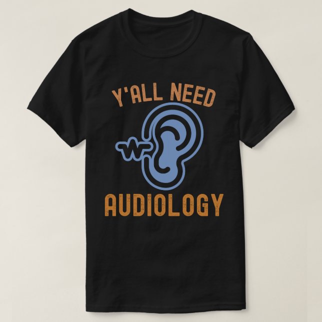 Ni behöver audiologi, audiologi-citat t shirt (Design framsida)