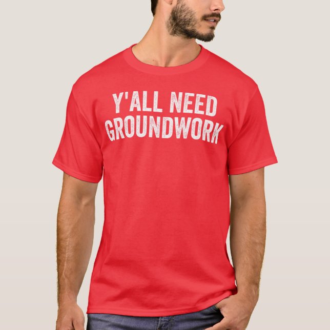 Ni behöver grundarbete - klassiker t shirt (Framsida)