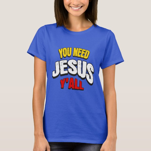 Ni Behöver Jesus Allihop T Shirt (Framsida)