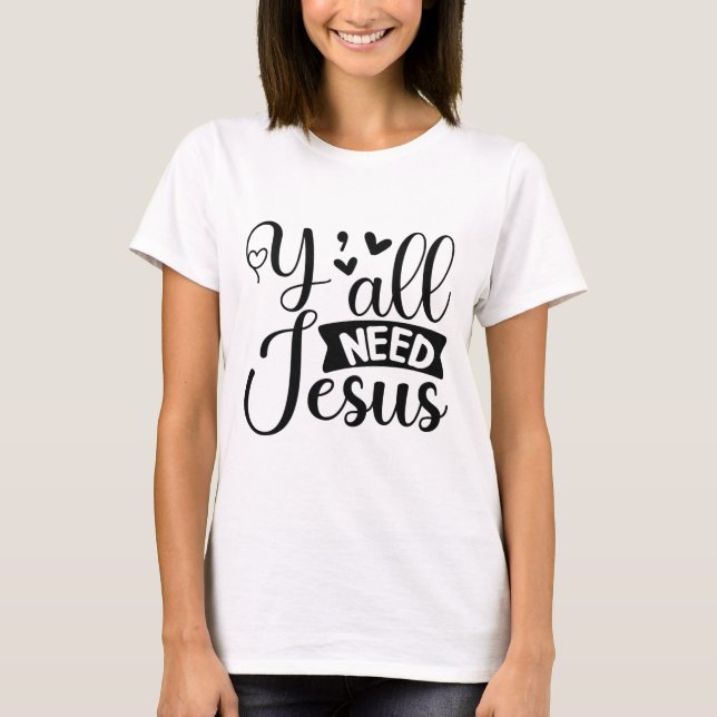 Ni behöver Jesus T Shirt (Framsida)
