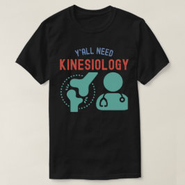 Ni behöver kinesiologi, kinesiologi huvudämne t shirt