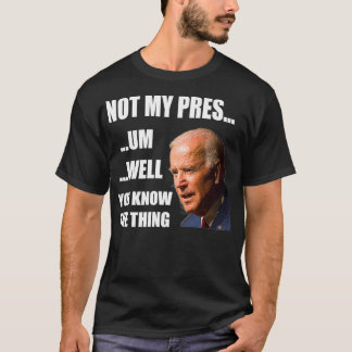 Ni känner till den Sak olagliga presidenten Fake L T Shirt