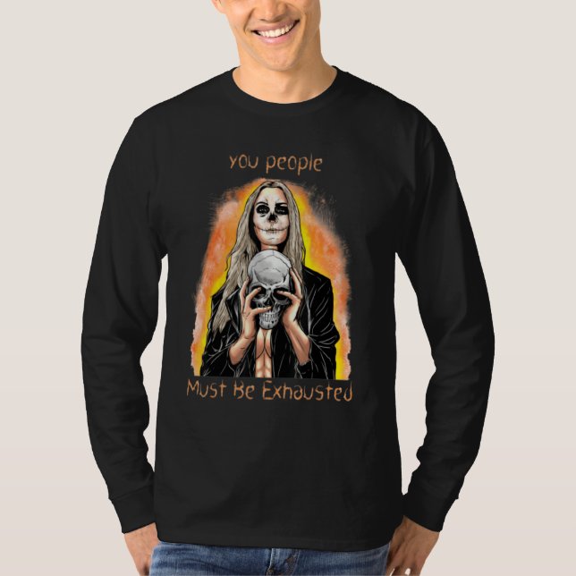 Ni Måste Vara Uttröttade  Sarksatisk Sarksasm T Shirt (Framsida)
