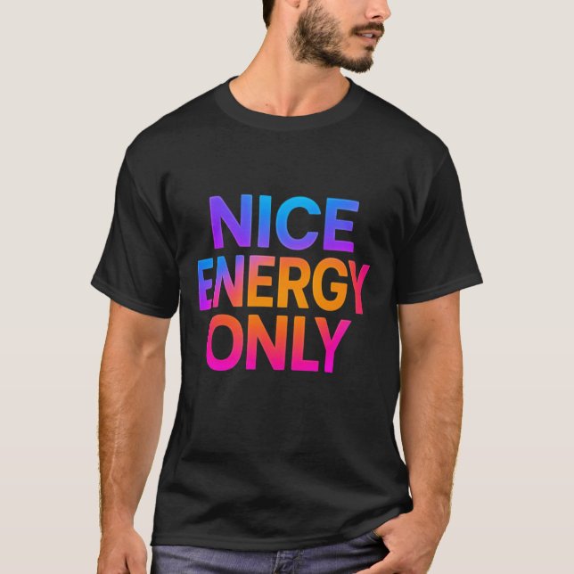 Nice Energy Only – Positive Vibes Motivational  T Shirt (Framsida)