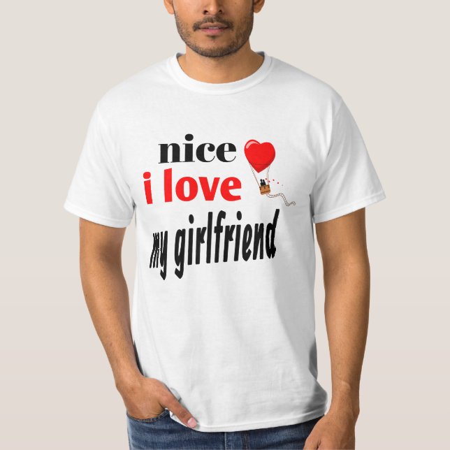 NICE I LOVE MY GIRLFRIEND. T SHIRT (Framsida)