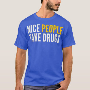 NICE-MÄNNISKOR TAR DRUGS T SHIRT